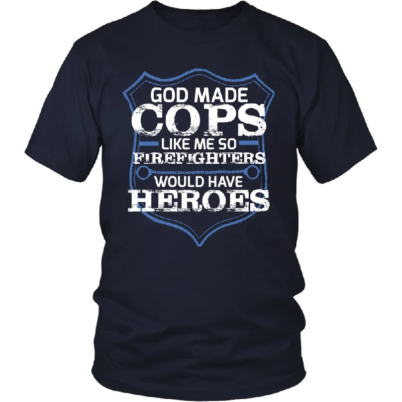 God Made Cops Like Me So Firefighters Would Have Heroes Shirt Satin Blend Silk Blend Wool Blend