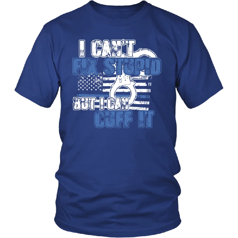 Police - I Can't  Fix Stupid But I Can Cuff it Shirt Notch Collar Peter Pan Collar Cowl Neck